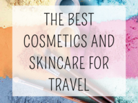 The Best Cosmetics and Skincare For Travel